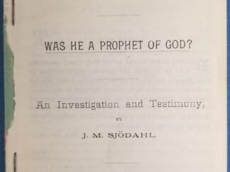 1891 – Joseph Smith, Was He A Prophet of God? An Investigation & Testimony by J. M. Sjodahl