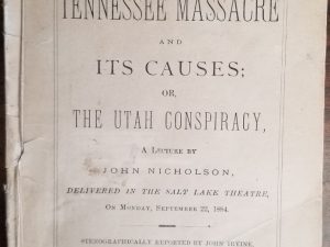 1884 ~ The Tennessee Massacre & Its Causes; Or, The Utah Conspiracy ~ A Lecture by John Nicholson, Delivered in the Salt Lake Theatre…