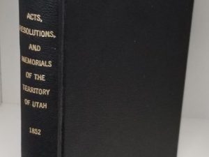1852 ~ Acts, Resolutions, and Memorials, Passed by the First Annual, And Special Sessions, of the Legislative Assembly, of the Territory of Utah…