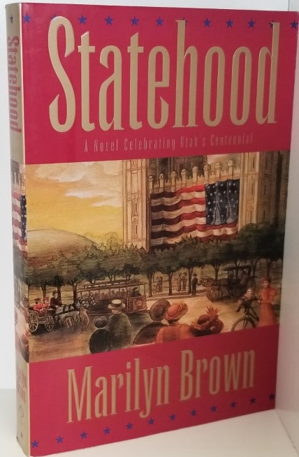 Statehood – A Novel Celebrating Utah’s Centennial – Marilyn Brown – Softbound – ISBN: 9781562363086
