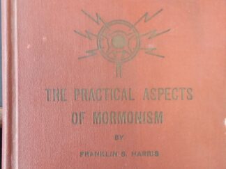 1932 - Radio Addresses: The Practical Aspects of Mormonism - Franklin S. Harris