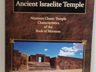 The Book of Mormon as an Ancient Israelite Temple - Nineteen Classic Temple Characteristics of the Book of Mormon - LeGrand L. Baker