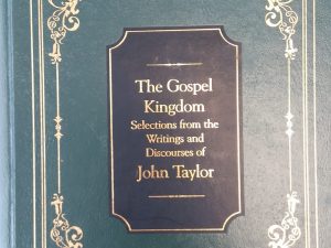 1987 – The Gospel Kingdom: Selections From the Writings and Discourses of John Taylor – G. Homer Durham
