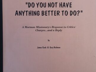 "Do You Not Have Anything Better to Do?" A Mormon Missionary's Response to Critics' Charges... And a Reply - James Cook & Gary Hickman