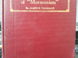 The Story and Philosophy of “Mormonism” (With a Letter from James E. Talmage) (1920) ~ by James E. Talmage