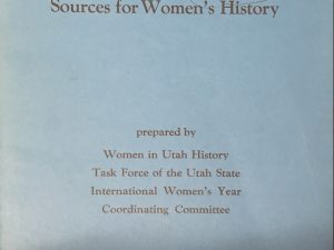 1977~Women in Utah History: Participants and Preservers Sources for Women’s History