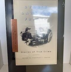 2001- Utah's Lawless Fringe: Stories of True Crime- Stanford J. Layton- New