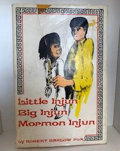 1972- Little Injun, Big Injun, Mormon Injun- Robert Barlow Fox