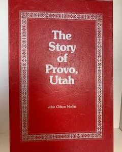 1975- The Story of Provo, Utah- John Clifton Moffitt