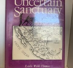1980- Uncertain Sanctuary: A Story of Mormon Pioneering in Mexico- Estelle Webb. Thomas