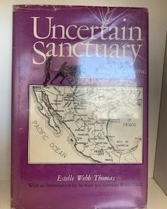 1980- Uncertain Sanctuary: A Story of Mormon Pioneering in Mexico- Estelle Webb. Thomas
