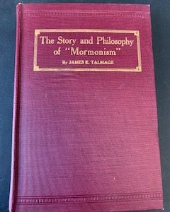 1914- The Story and Philosophy of “Mormonism”- James E. Talmage