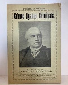 1912- Crimes Against Criminals- Robert G. Ingersoll