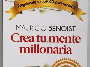 Crea tu mente millonaria – Mauricio Benoist – Programate como RICO, para ser RICO – Signed by the Author!