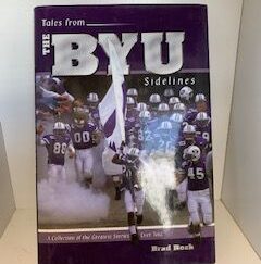2003- Tales from the BYU Sidelines: A collection of the Greatest Stories Ever Told- Brad Rock
