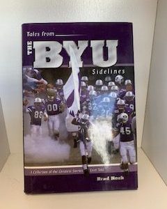 2003- Tales from the BYU Sidelines: A collection of the Greatest Stories Ever Told- Brad Rock