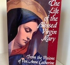 2013- The Life of the Blessed Virgin Mary- Ven. Anne Catherine Emmerich