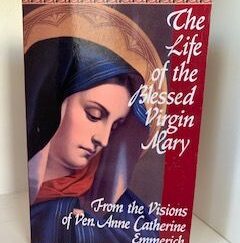 2013- The Life of the Blessed Virgin Mary- Ven. Anne Catherine Emmerich