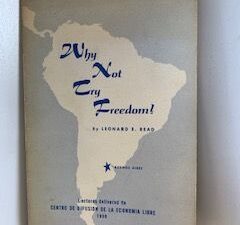 1958- Why Not Try Freedom- Leonard E. Read