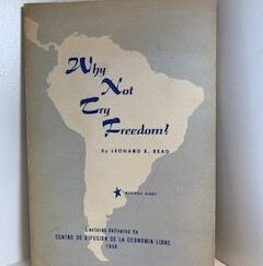 1958- Why Not Try Freedom- Leonard E. Read