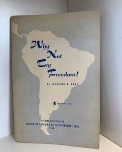 1958- Why Not Try Freedom- Leonard E. Read