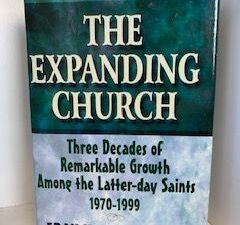 1999- The Expanding Church: 3 Decades of Remarkable Growth among the Latter-day Saints 1970-1999- Francis M. Gibbons