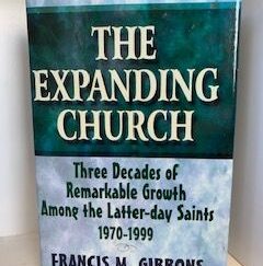 1999- The Expanding Church: 3 Decades of Remarkable Growth among the Latter-day Saints 1970-1999- Francis M. Gibbons