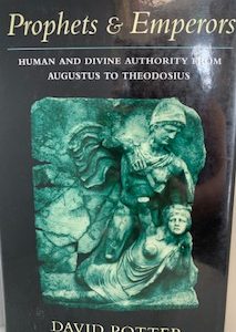 1994- Prophets & Emperors, Human and Divine Authority from Augustus to Theodosius- David Potter