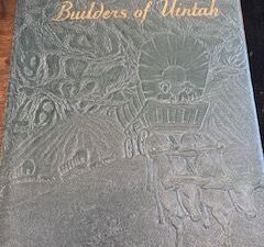 1947- Builders of Uintah- daughters of the Utah Pioneers of Uintah Country, Utah