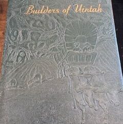 1947- Builders of Uintah- daughters of the Utah Pioneers of Uintah Country, Utah