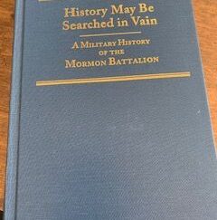2006- History May be searched in vain: a military history of the Mormon Battalion- Sherman L. Fleek