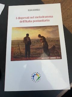 2018- I disperati nel melodramma dell’Italia postunitaria- Elisa Lucarelli