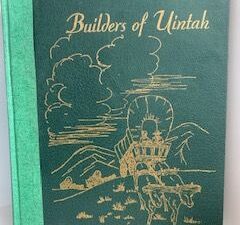 1947- Builders of Unitah- The Daughters of Utah Pioneers of Unitah Country, Utah