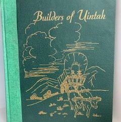1947- Builders of Unitah- The Daughters of Utah Pioneers of Unitah Country, Utah