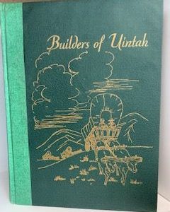 1947- Builders of Unitah- The Daughters of Utah Pioneers of Unitah Country, Utah