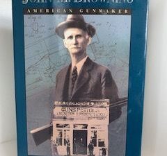 1994- John M. Browning: American Gunmaker- John Browning and Curl Gentry