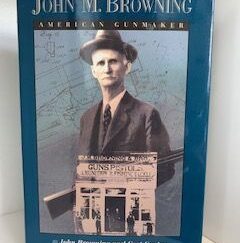 1994- John M. Browning: American Gunmaker- John Browning and Curl Gentry