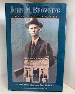 1994- John M. Browning: American Gunmaker- John Browning and Curl Gentry