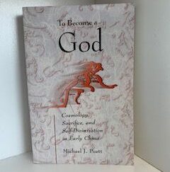 2002- To Become a God: Cosmology, Sacrifice and self- divination in early China- Michael J. Puett