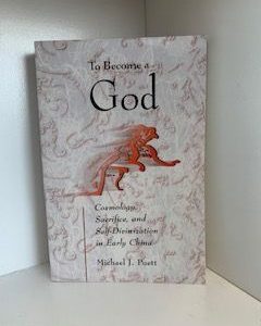 2002- To Become a God: Cosmology, Sacrifice and self- divination in early China- Michael J. Puett