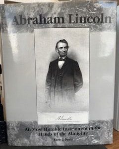 1998- Abraham Lincoln: The Most Humble Instrument in the Hands of the Almighty- Kent L. Davis