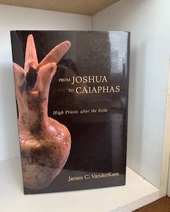 1989- From Joshua to Caiaphates :High priest After the Exile- James C. Vanderkam