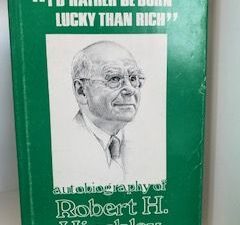 1977- “I’d Rather Be Born Lucky than Rich”: An Autobiography Of Robert H. Hinckley