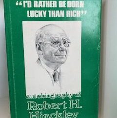 1977- “I’d Rather Be Born Lucky than Rich”: An Autobiography Of Robert H. Hinckley