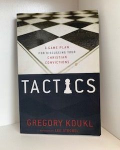 2009- Tactics: A Game Plan for Discussing your Christian Convictions- Gregory Koukl