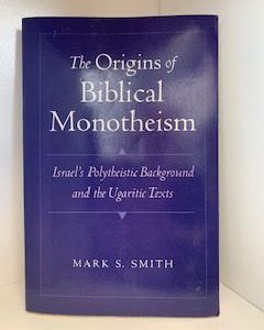 2001- The Origins of Biblical Monotheism: Isreal’s Polytheistic background and Ugaritic Texts- Mark S. Smith