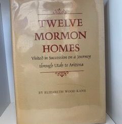 1974- Twelve Mormon Homes: Visited in Succession on a journey through Utah and Arizona- Elizabeth Wood Kane