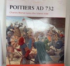 2008- Poitiers AD 732: Charles Martel Turns the Islamic Tide- David Nicolle