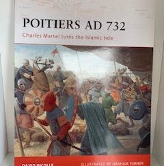 2008- Poitiers AD 732: Charles Martel Turns the Islamic Tide- David Nicolle