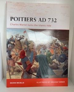 2008- Poitiers AD 732: Charles Martel Turns the Islamic Tide- David Nicolle